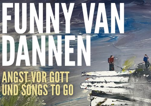 FUNNY VAN DANNEN  - ANGST VOR GOTT UND SONGS TO GO