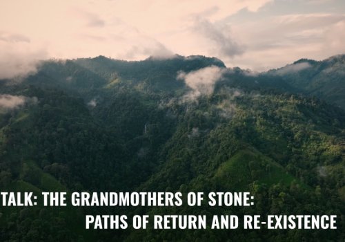 TALK: The Grandmothers of Stone: Paths of Return and Re-existence